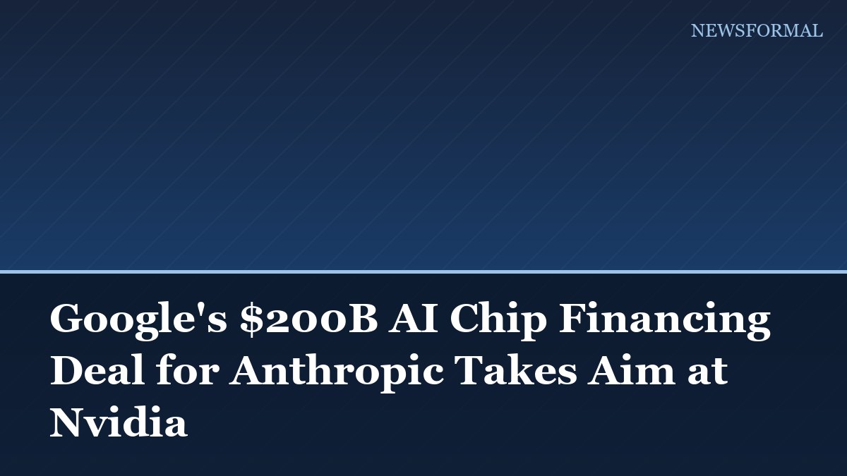 Google's $200B AI Chip Financing Deal for Anthropic Takes Aim at Nvidia