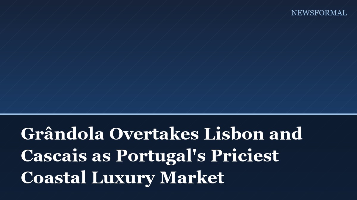 Grândola Overtakes Lisbon and Cascais as Portugal's Priciest Coastal Luxury Market