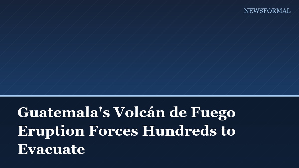 Guatemala's Volcán de Fuego Eruption Forces Hundreds to Evacuate