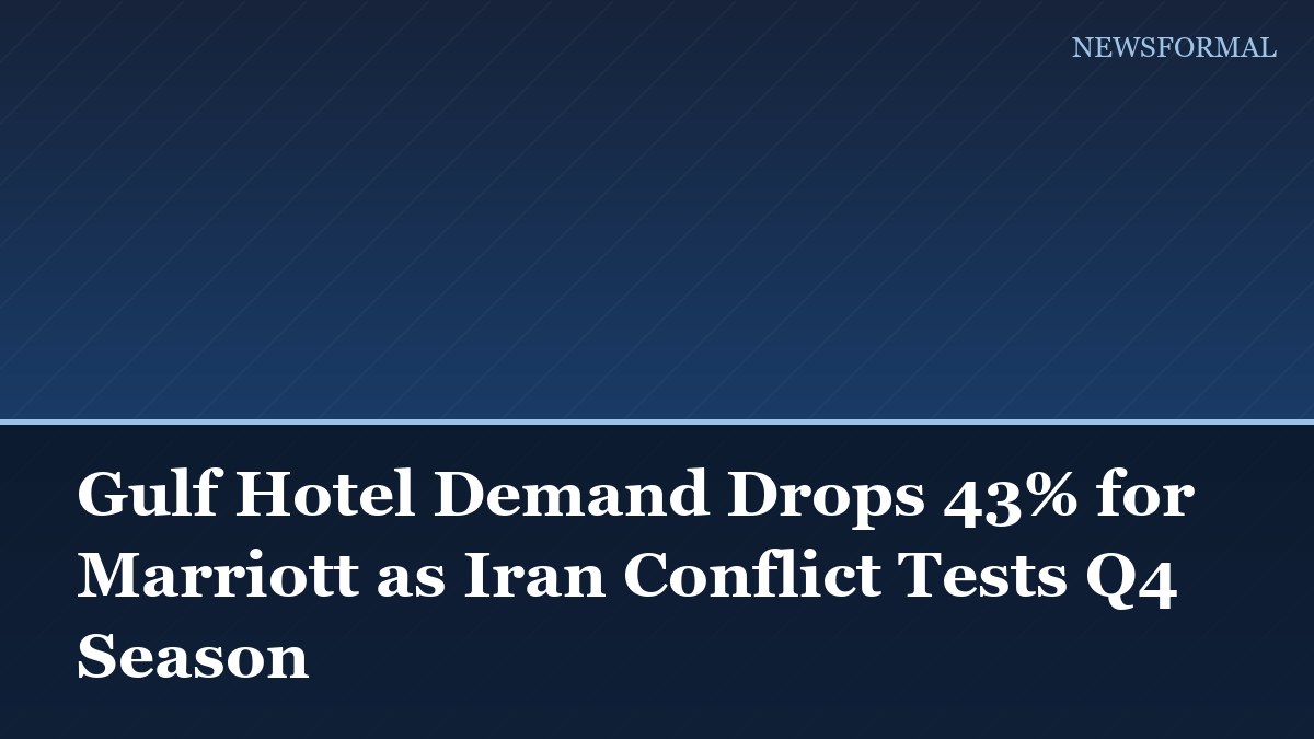 Gulf Hotel Demand Drops 43% for Marriott as Iran Conflict Tests Q4 Season
