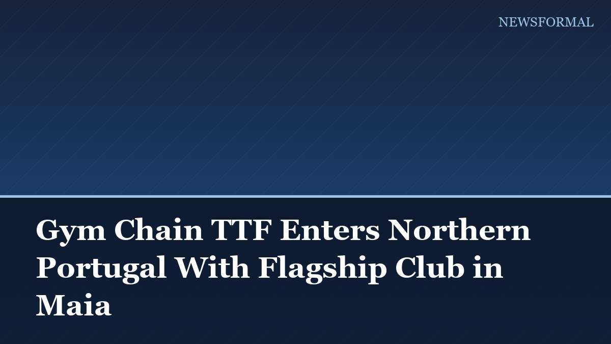 Gym Chain TTF Enters Northern Portugal With Flagship Club in Maia