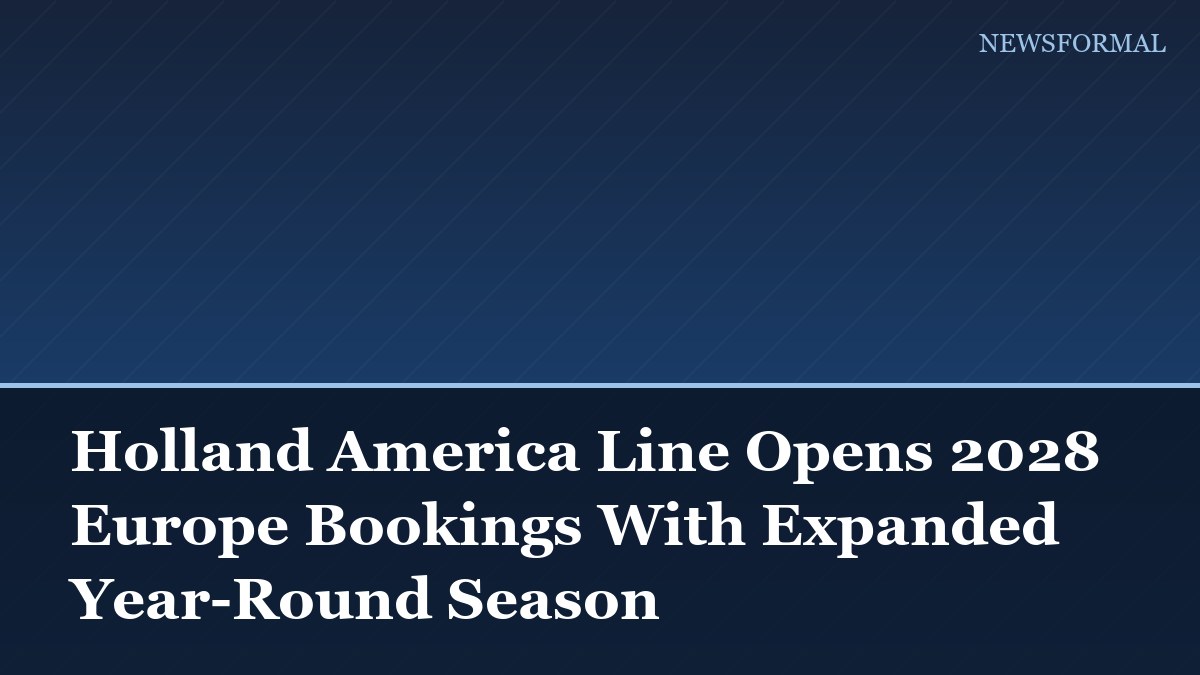 Holland America Line Opens 2028 Europe Bookings With Expanded Year-Round Season