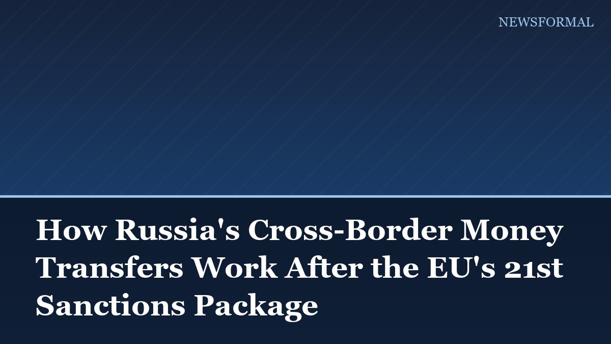 How Russia's Cross-Border Money Transfers Work After the EU's 21st Sanctions Package