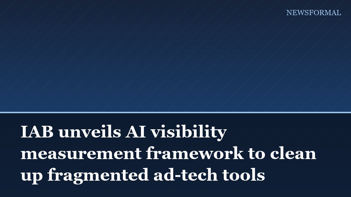 IAB unveils AI visibility measurement framework to clean up fragmented ad-tech tools