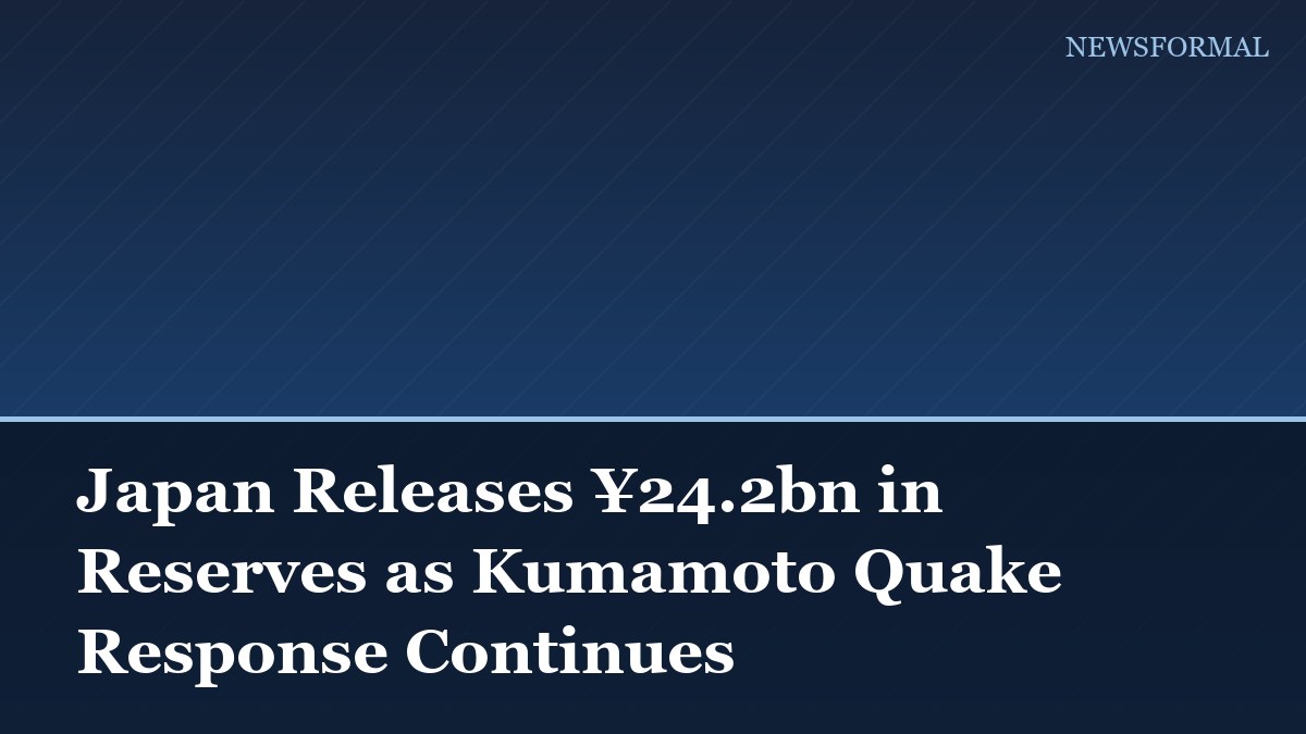 Japan Releases ¥24.2bn in Reserves as Kumamoto Quake Response Continues