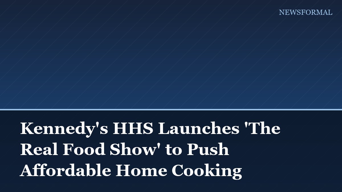 Kennedy's HHS Launches 'The Real Food Show' to Push Affordable Home Cooking