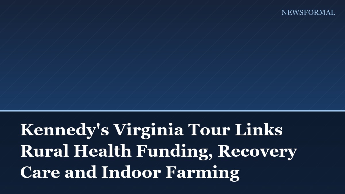 Kennedy's Virginia Tour Links Rural Health Funding, Recovery Care and Indoor Farming