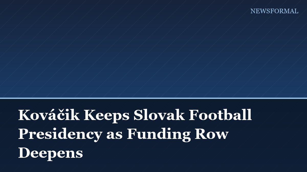 Kováčik Keeps Slovak Football Presidency as Funding Row Deepens