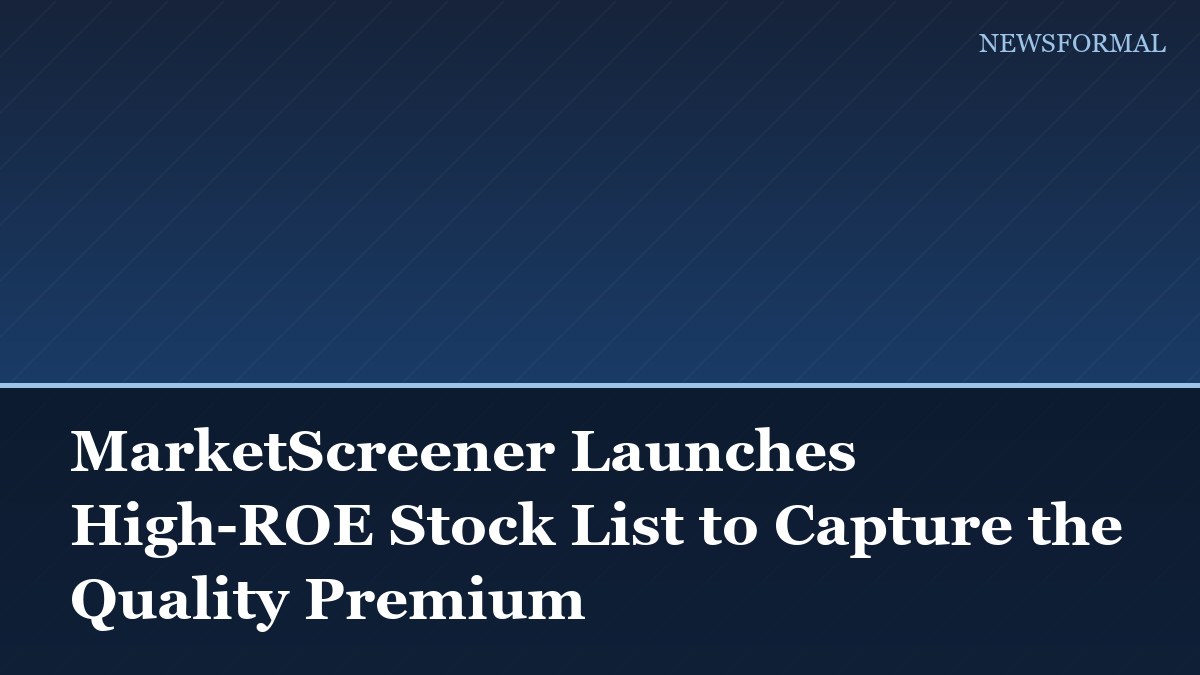 MarketScreener Launches High-ROE Stock List to Capture the Quality Premium