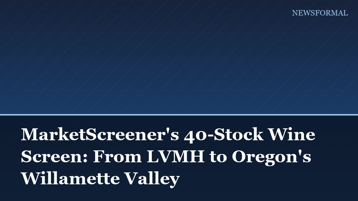 MarketScreener's 40-Stock Wine Screen: From LVMH to Oregon's Willamette Valley