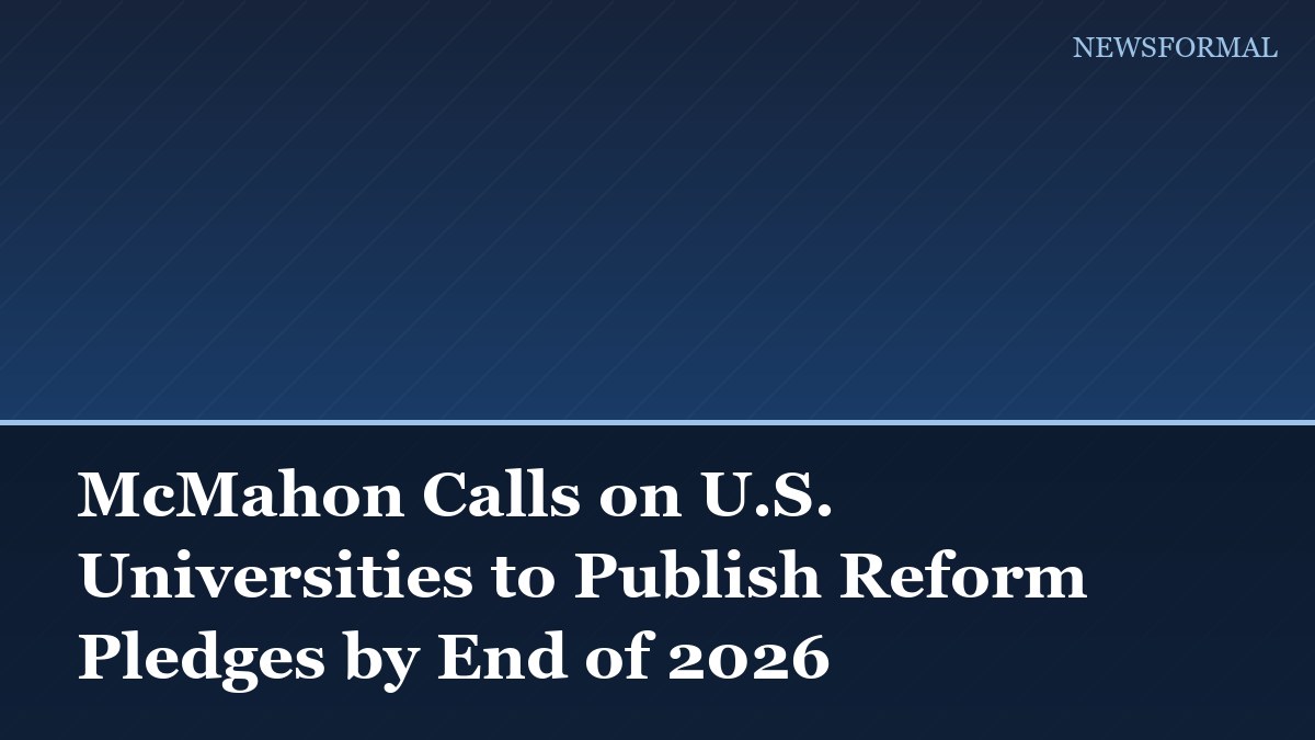 McMahon Calls on U.S. Universities to Publish Reform Pledges by End of 2026