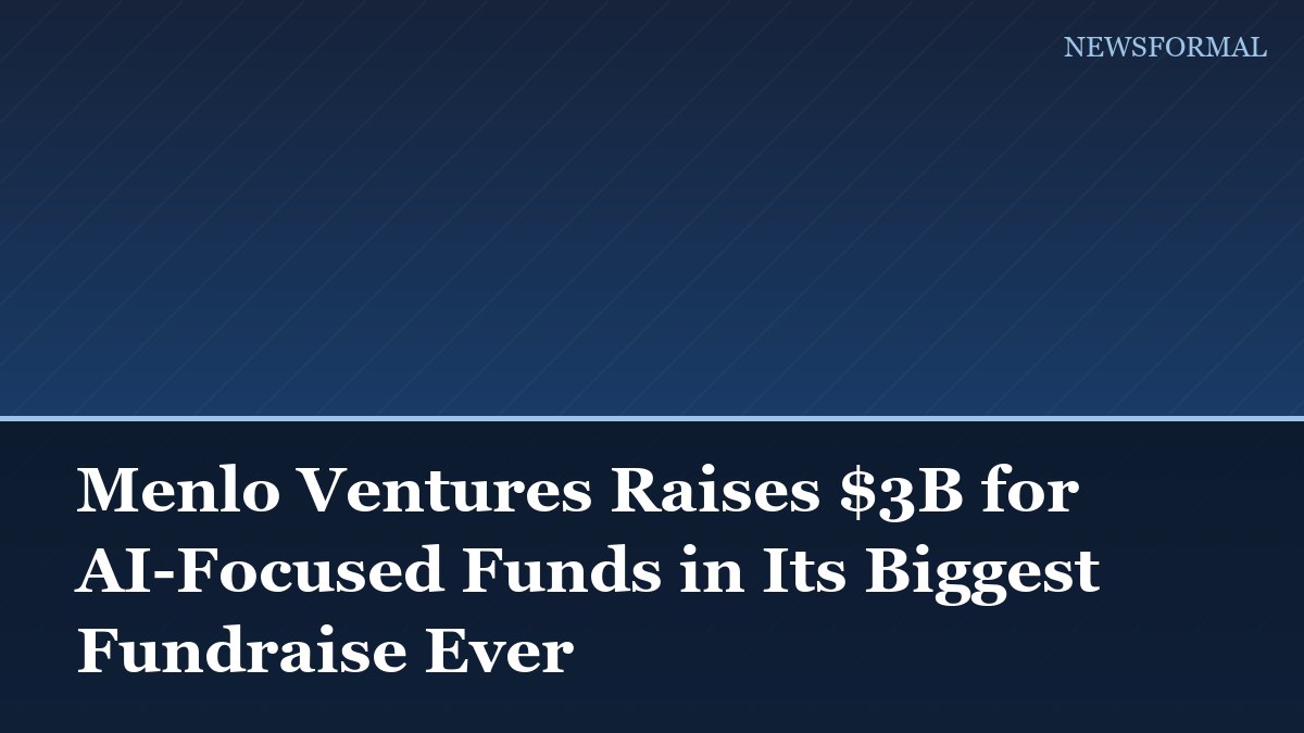 Menlo Ventures Raises $3B for AI-Focused Funds in Its Biggest Fundraise Ever