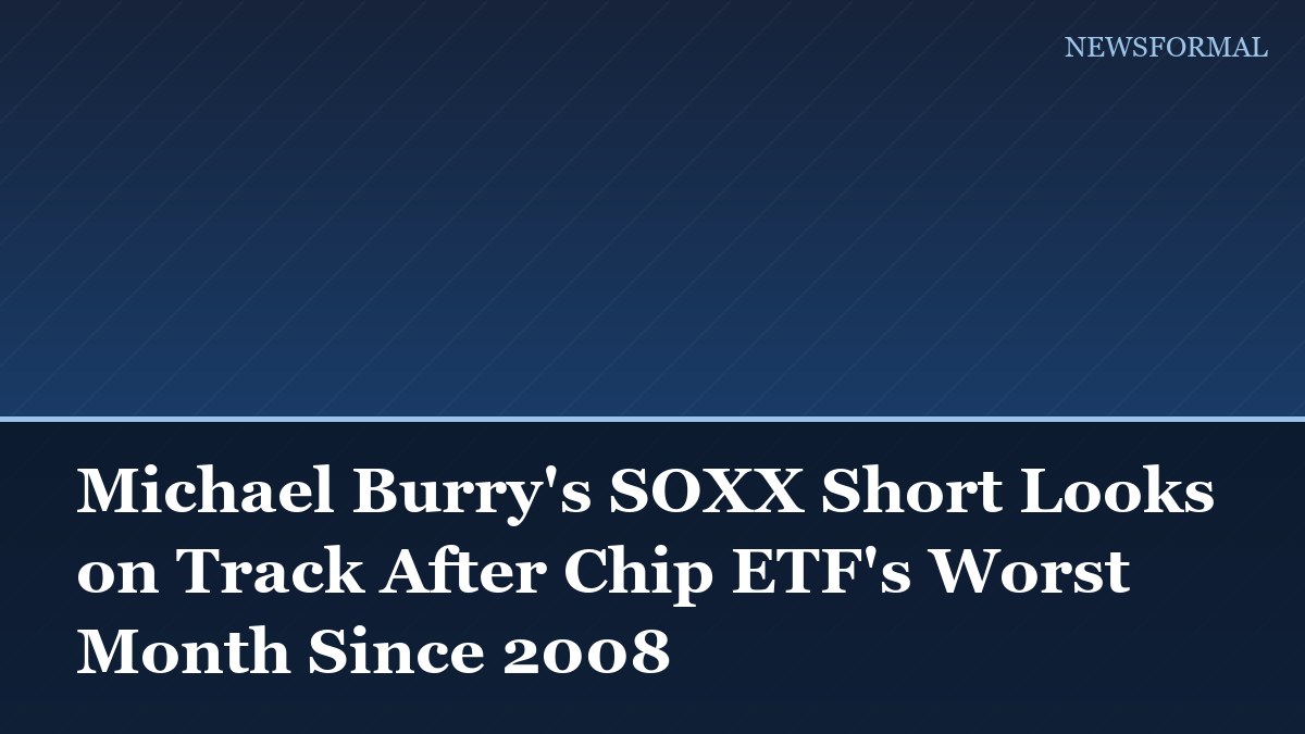 Michael Burry's SOXX Short Looks on Track After Chip ETF's Worst Month Since 2008