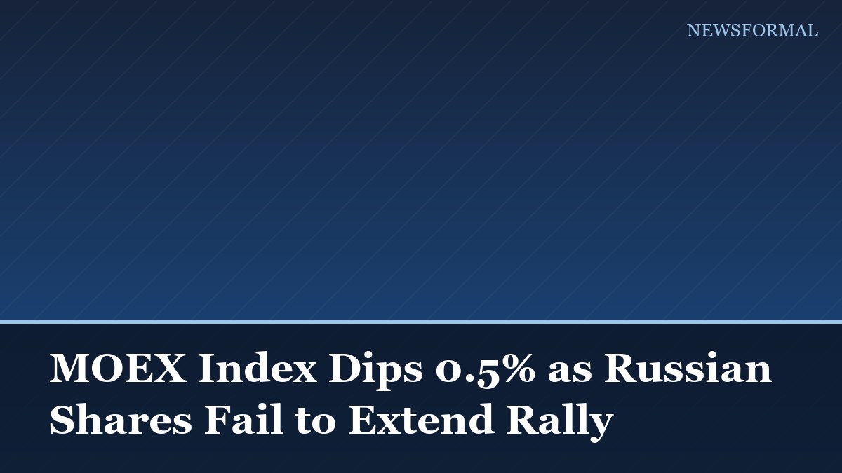 MOEX Index Dips 0.5% as Russian Shares Fail to Extend Rally