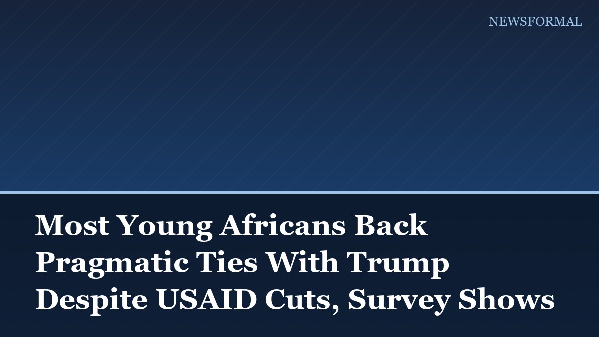 Most Young Africans Back Pragmatic Ties With Trump Despite USAID Cuts, Survey Shows