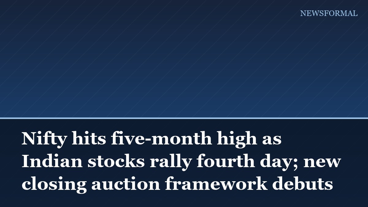 Nifty hits five-month high as Indian stocks rally fourth day; new closing auction framework debuts