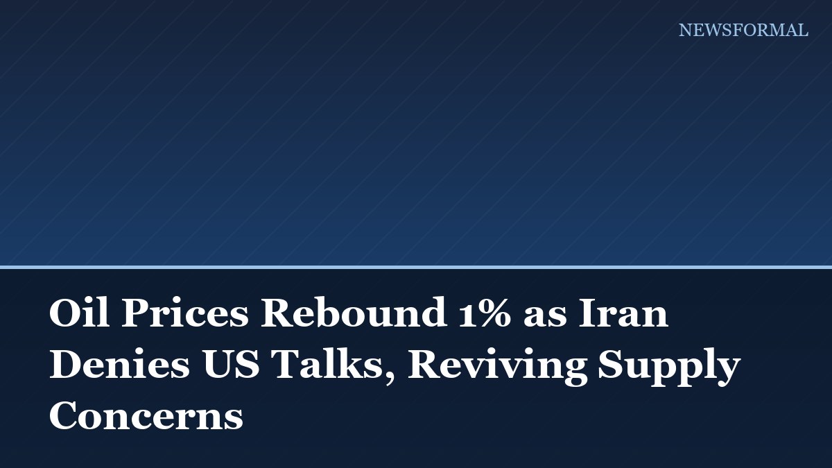 Oil Prices Rebound 1% as Iran Denies US Talks, Reviving Supply Concerns