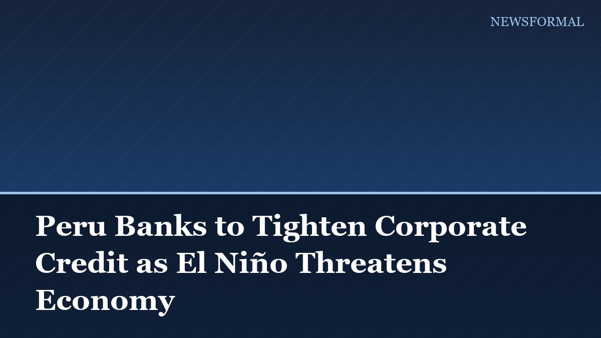 Peru Banks to Tighten Corporate Credit as El Niño Threatens Economy