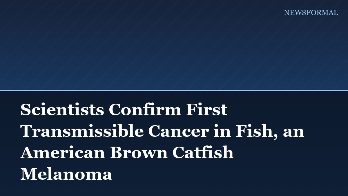 Scientists Confirm First Transmissible Cancer in Fish, an American Brown Catfish Melanoma