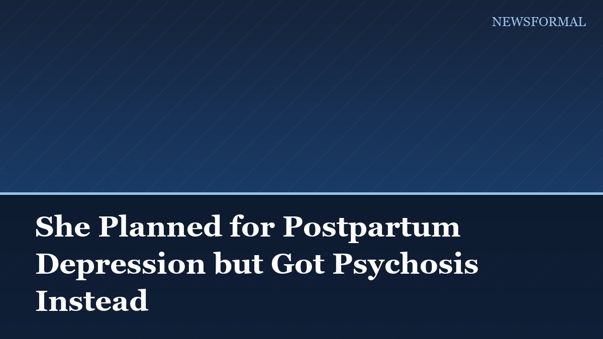 She Planned for Postpartum Depression but Got Psychosis Instead