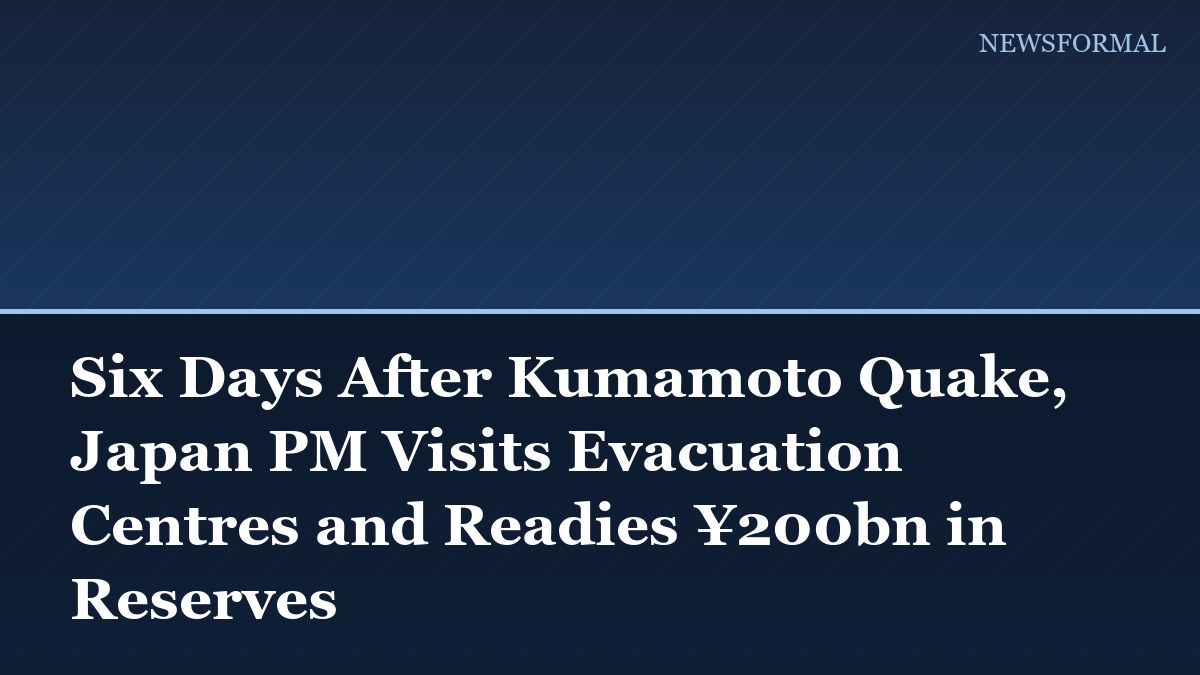 Six Days After Kumamoto Quake, Japan PM Visits Evacuation Centres and Readies ¥200bn in Reserves