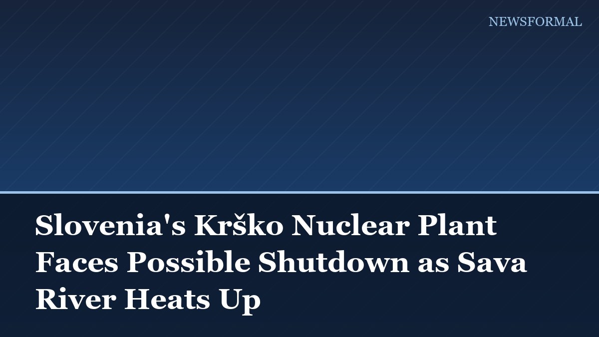 Slovenia's Krško Nuclear Plant Faces Possible Shutdown as Sava River Heats Up
