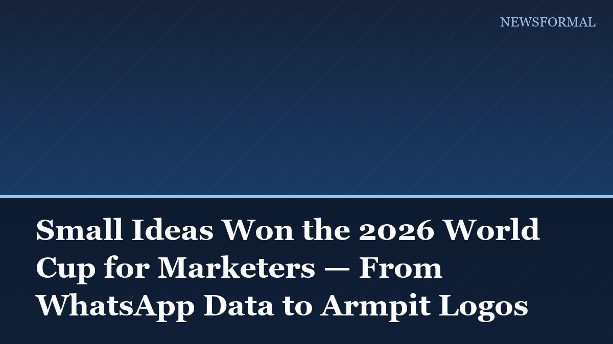 Small Ideas Won the 2026 World Cup for Marketers — From WhatsApp Data to Armpit Logos