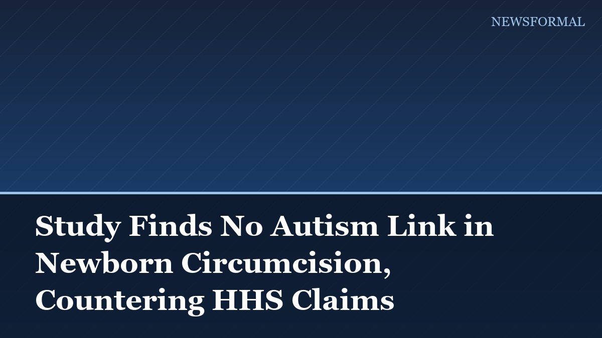 Study Finds No Autism Link in Newborn Circumcision, Countering HHS Claims