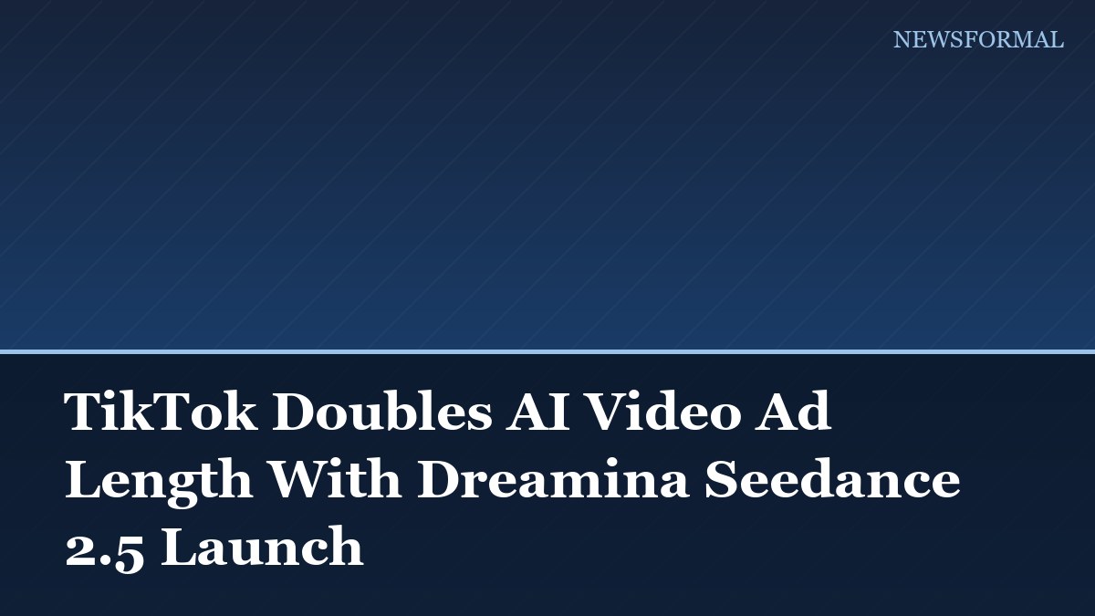 TikTok Doubles AI Video Ad Length With Dreamina Seedance 2.5 Launch