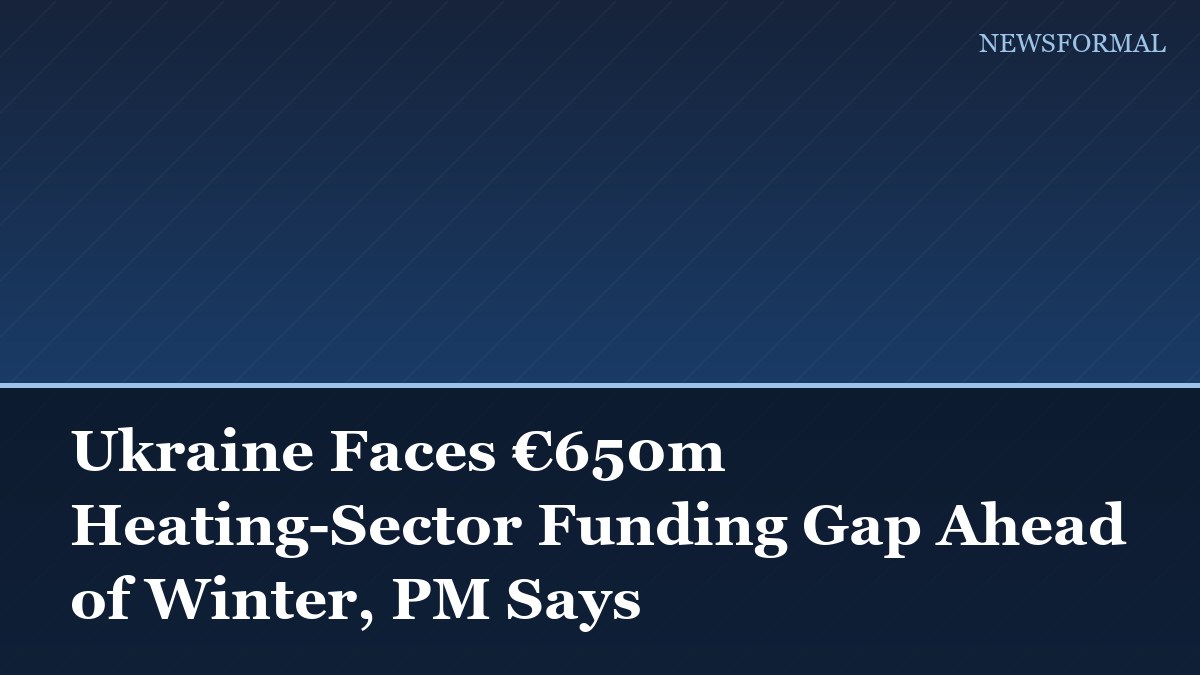 Ukraine Faces €650m Heating-Sector Funding Gap Ahead of Winter, PM Says