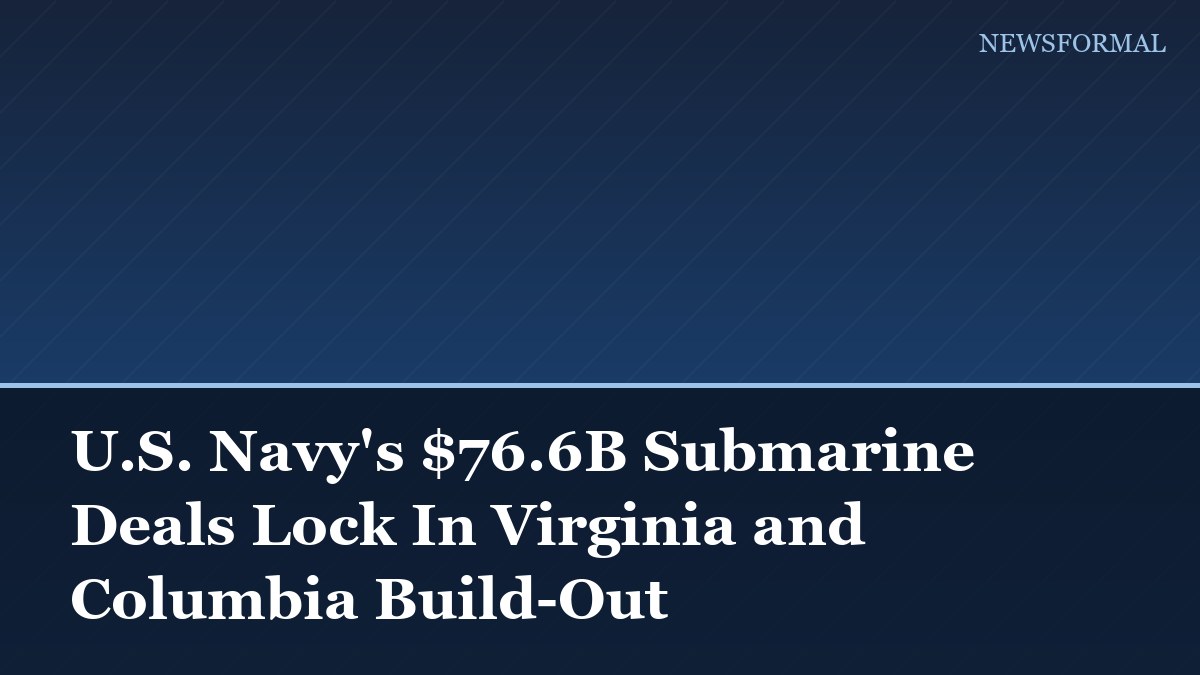 U.S. Navy's $76.6B Submarine Deals Lock In Virginia and Columbia Build-Out