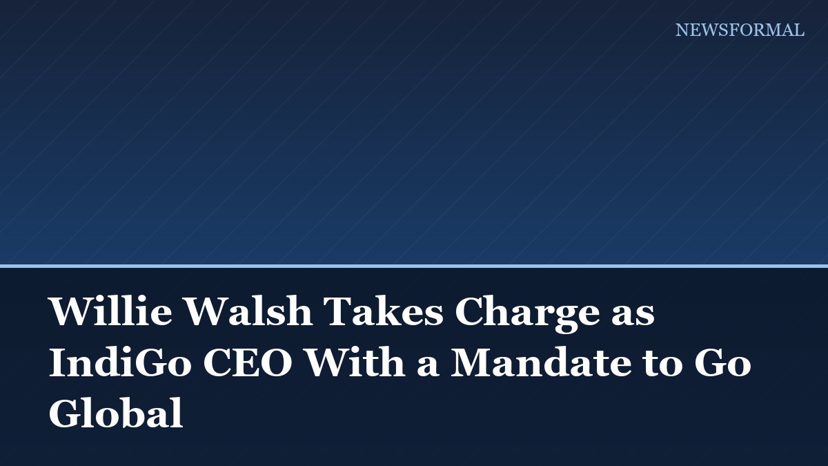 Willie Walsh Takes Charge as IndiGo CEO With a Mandate to Go Global