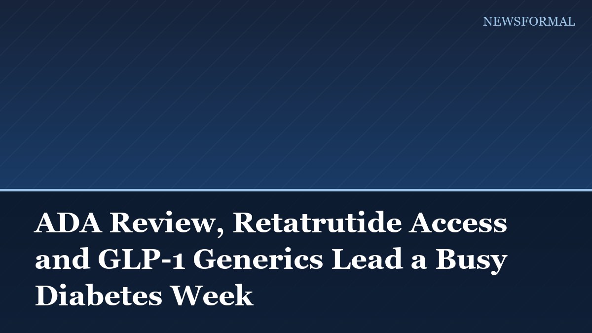 ADA Review, Retatrutide Access and GLP-1 Generics Lead a Busy Diabetes Week