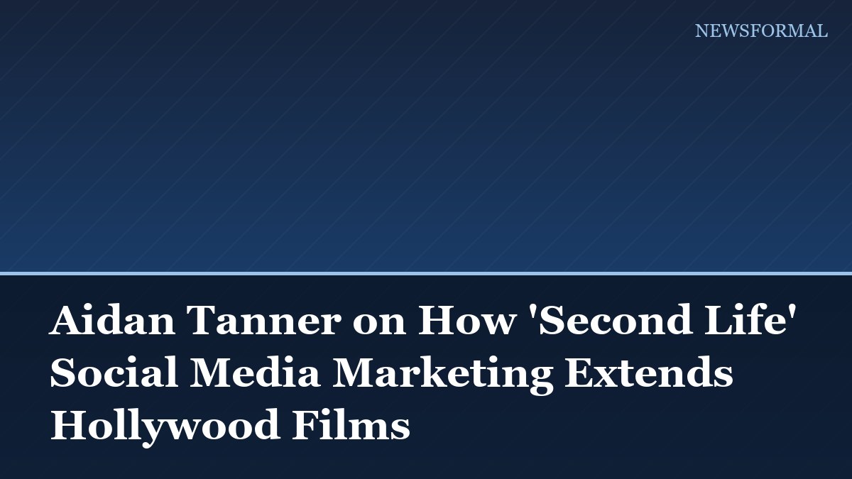 Aidan Tanner on How 'Second Life' Social Media Marketing Extends Hollywood Films