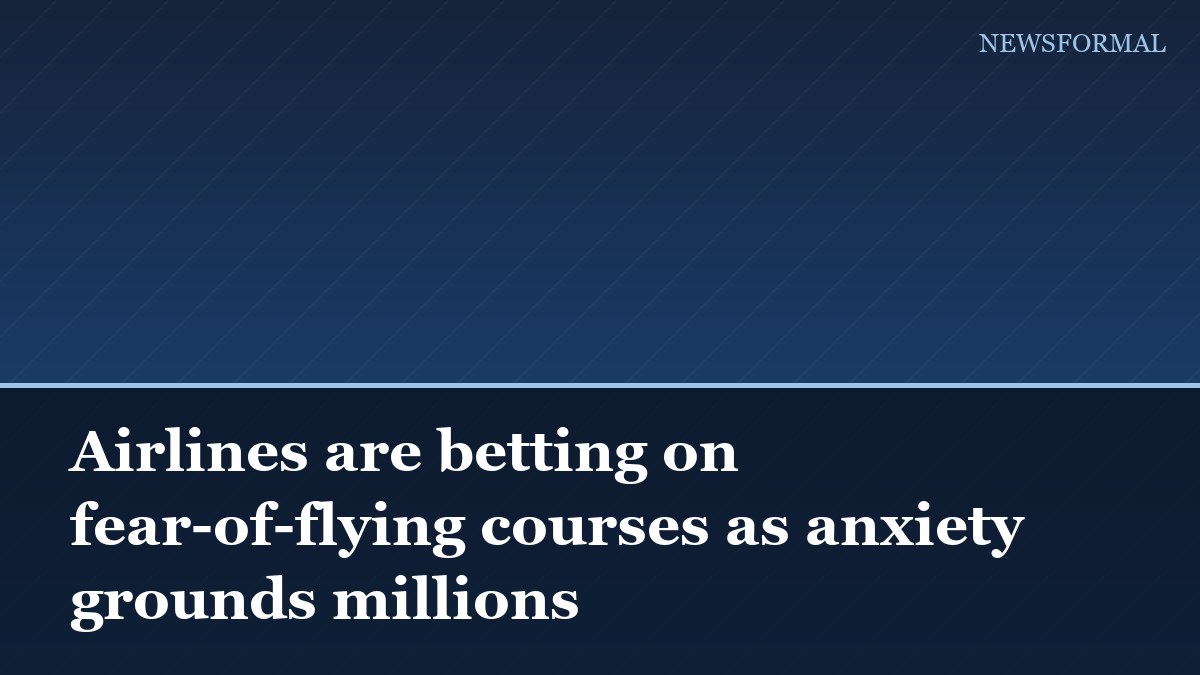 Airlines are betting on fear-of-flying courses as anxiety grounds millions