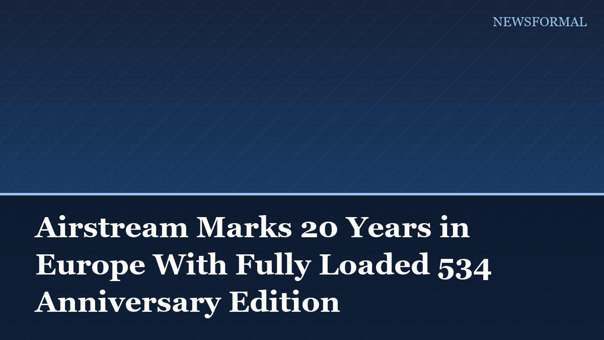 Airstream Marks 20 Years in Europe With Fully Loaded 534 Anniversary Edition