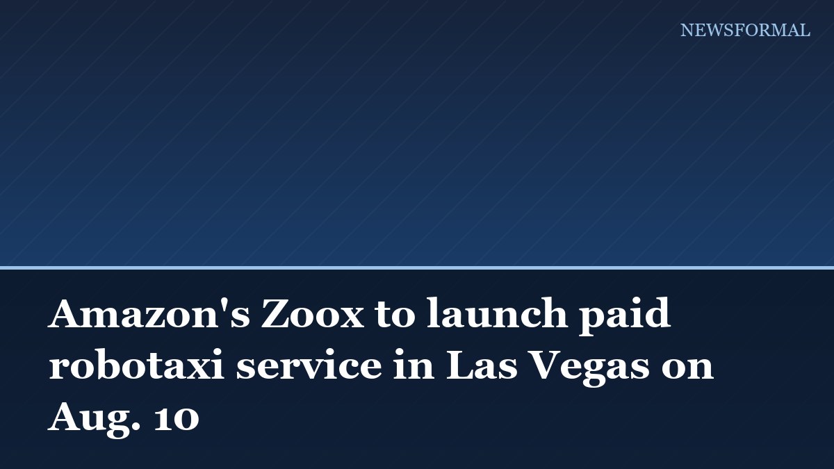 Amazon's Zoox to launch paid robotaxi service in Las Vegas on Aug. 10