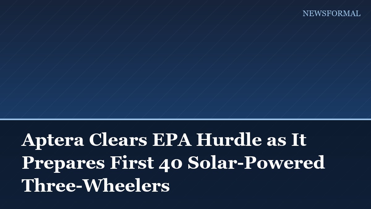 Aptera Clears EPA Hurdle as It Prepares First 40 Solar-Powered Three-Wheelers