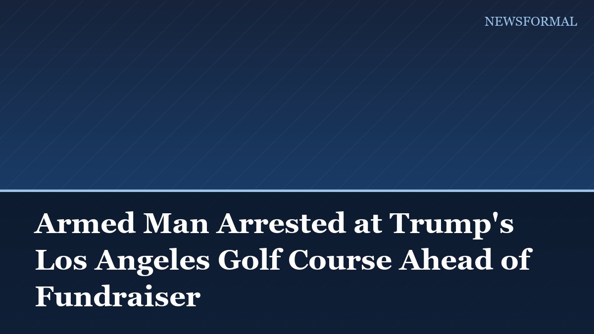 Armed Man Arrested at Trump's Los Angeles Golf Course Ahead of Fundraiser