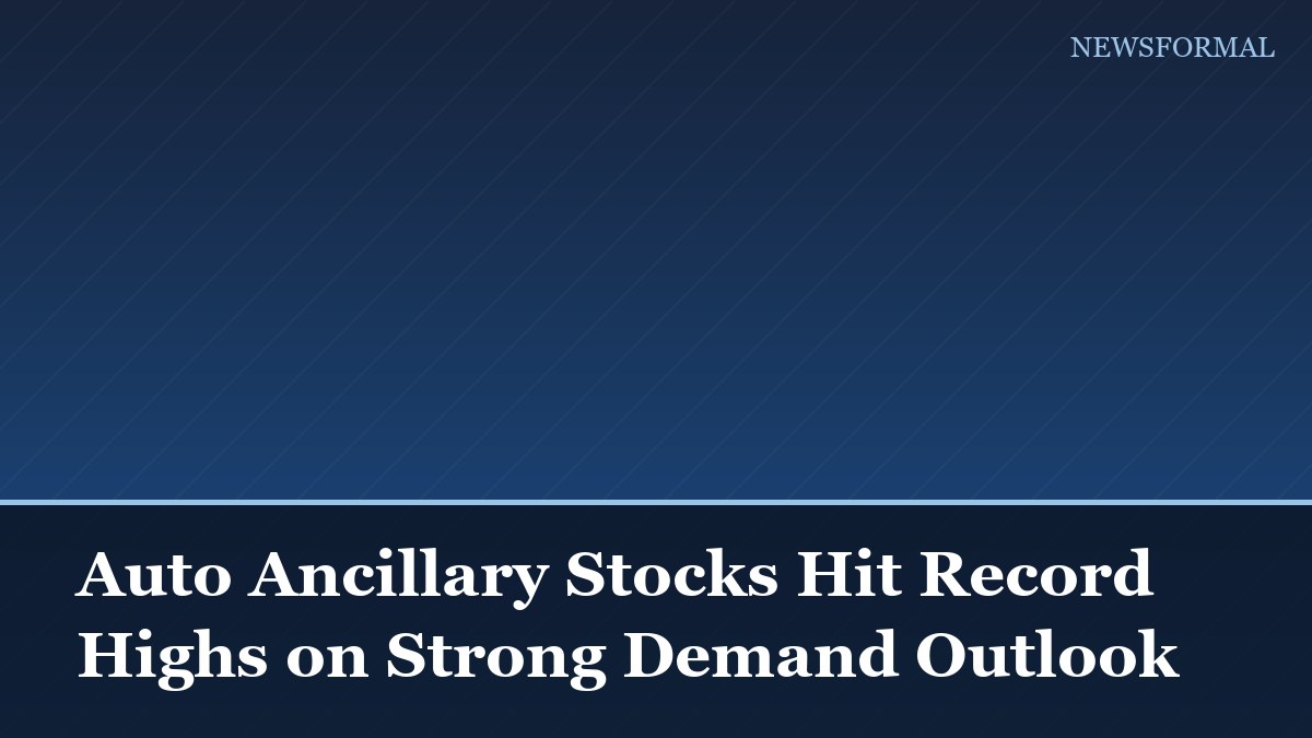 Auto Ancillary Stocks Hit Record Highs on Strong Demand Outlook