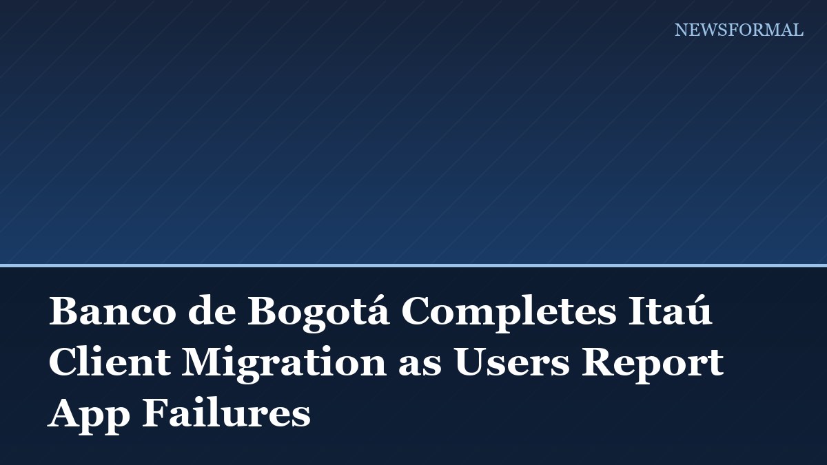 Banco de Bogotá Completes Itaú Client Migration as Users Report App Failures