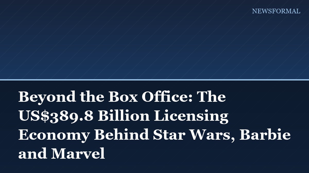 Beyond the Box Office: The US$389.8 Billion Licensing Economy Behind Star Wars, Barbie and Marvel