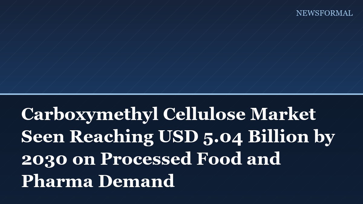 Carboxymethyl Cellulose Market Seen Reaching USD 5.04 Billion by 2030 on Processed Food and Pharma Demand