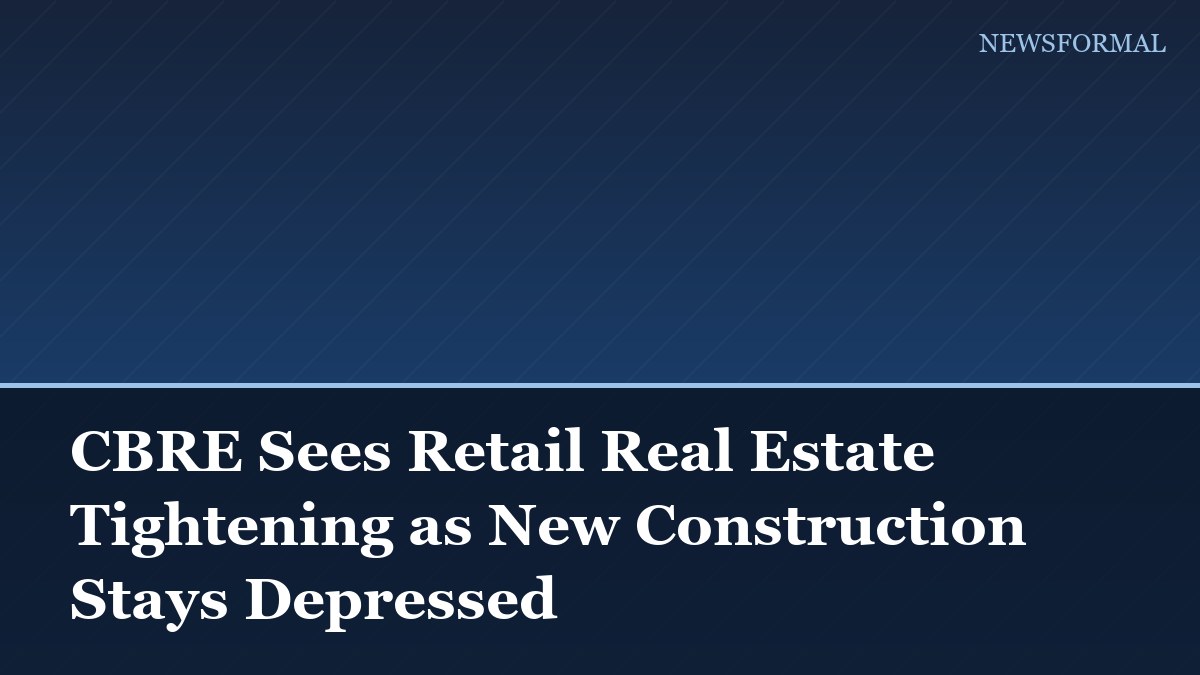 CBRE Sees Retail Real Estate Tightening as New Construction Stays Depressed