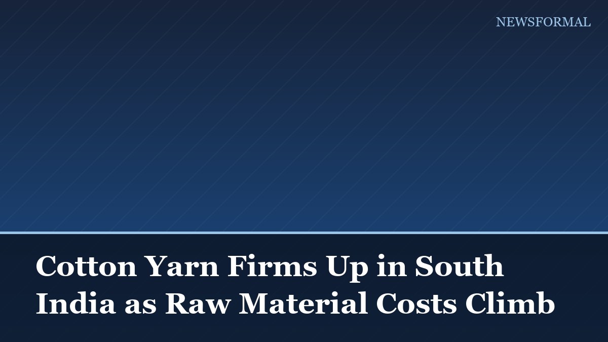Cotton Yarn Firms Up in South India as Raw Material Costs Climb