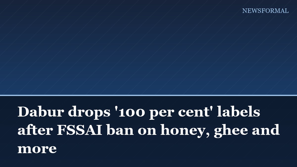 Dabur drops '100 per cent' labels after FSSAI ban on honey, ghee and more