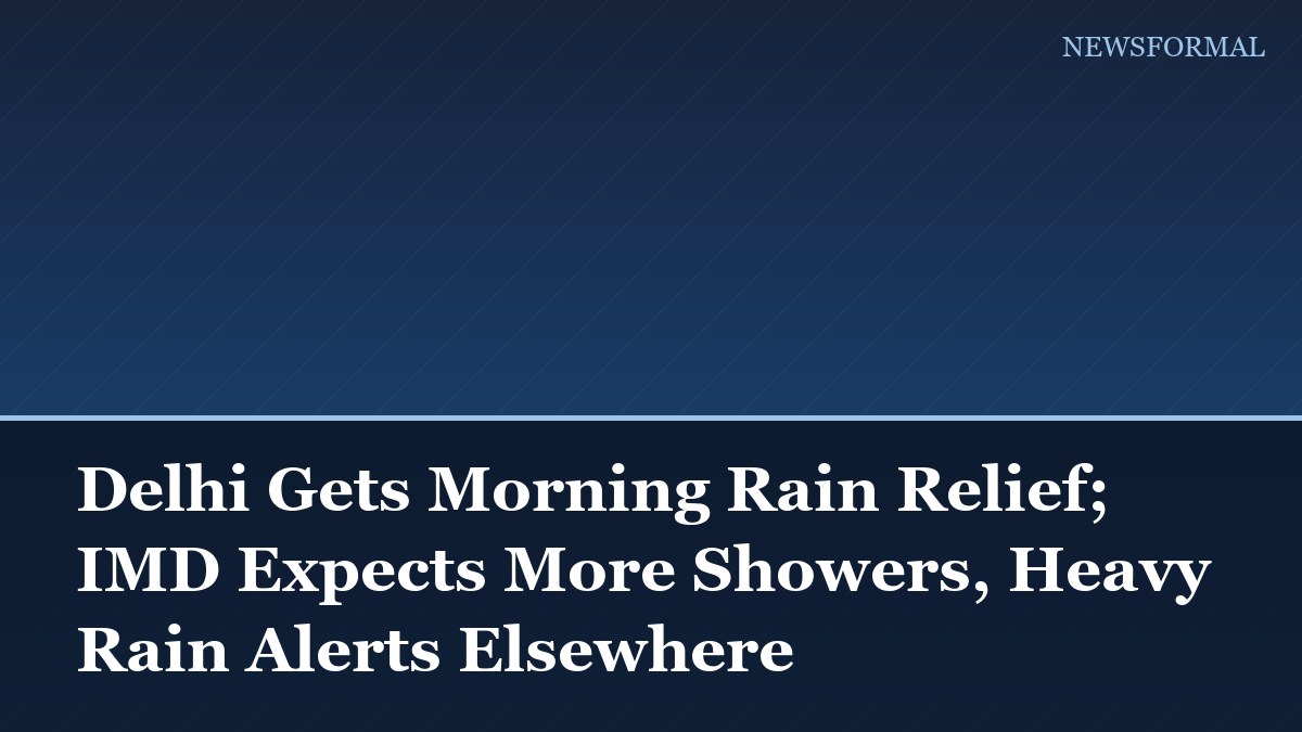 Delhi Gets Morning Rain Relief; IMD Expects More Showers, Heavy Rain Alerts Elsewhere