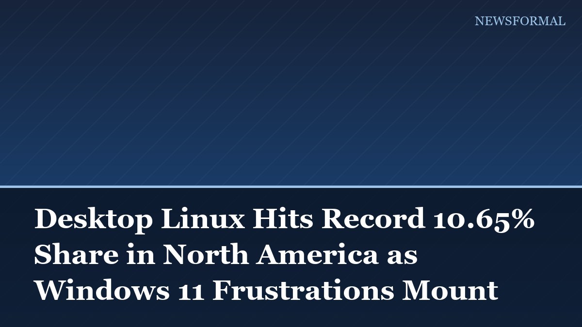 Desktop Linux Hits Record 10.65% Share in North America as Windows 11 Frustrations Mount