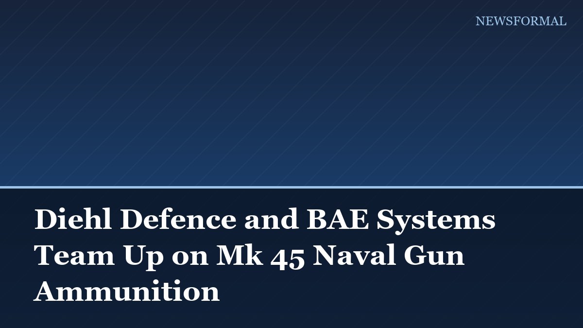 Diehl Defence and BAE Systems Team Up on Mk 45 Naval Gun Ammunition