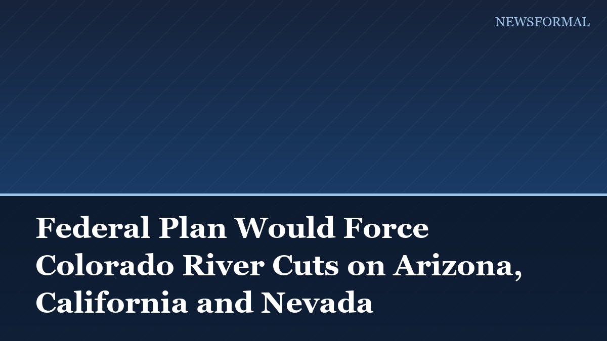 Federal Plan Would Force Colorado River Cuts on Arizona, California and Nevada